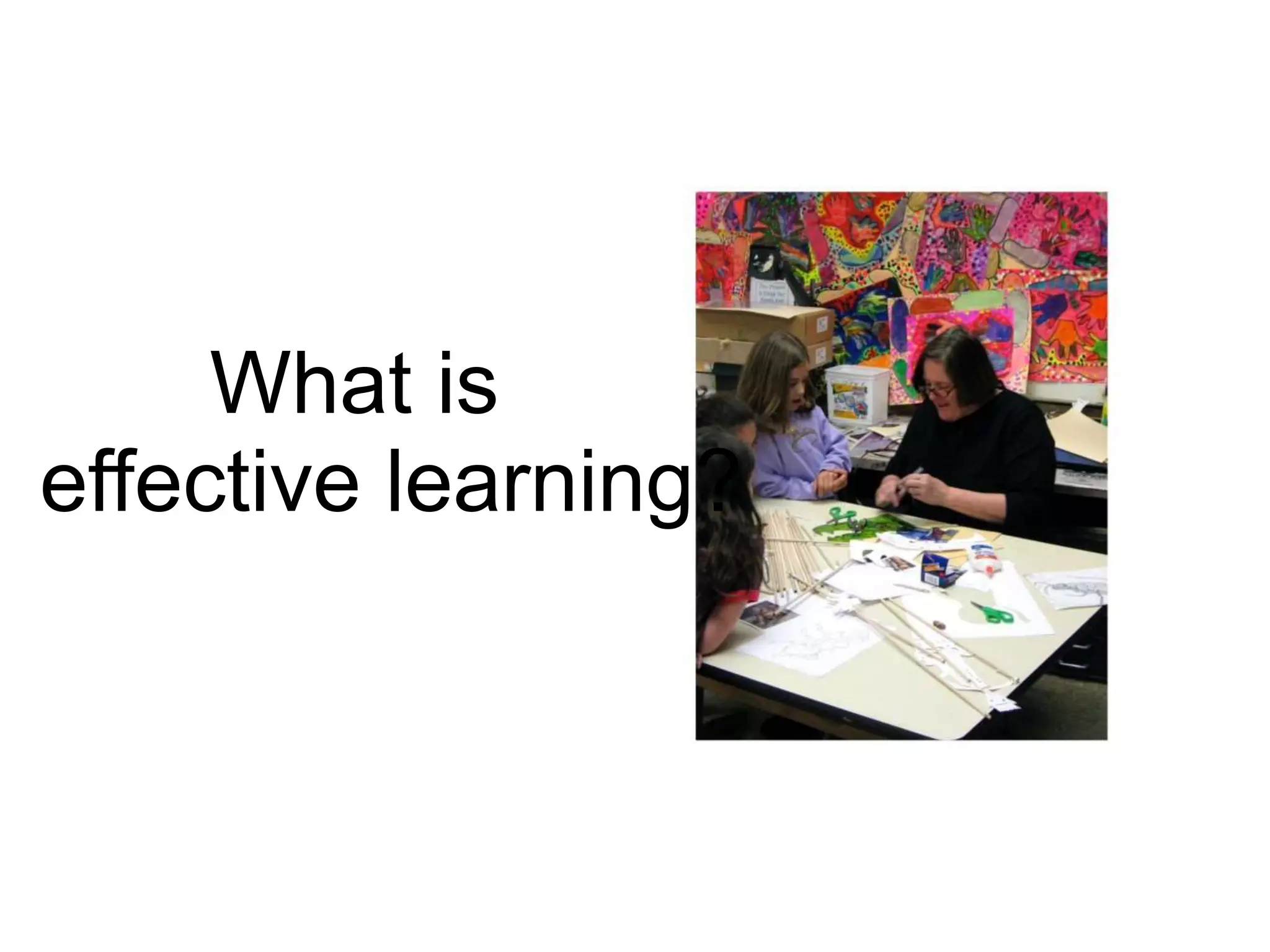 What is
effective learning?
 