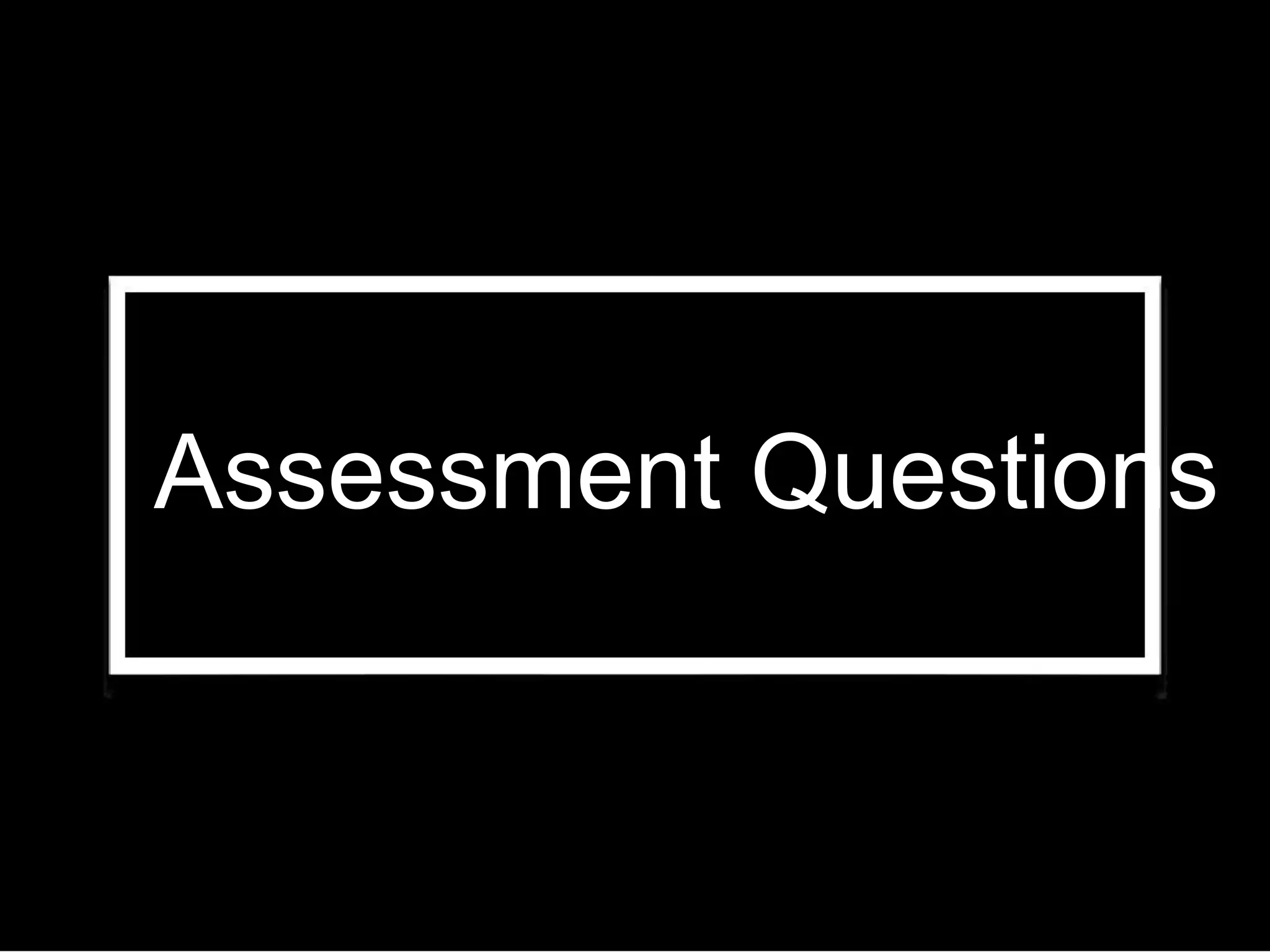 Assessment Questions
 
