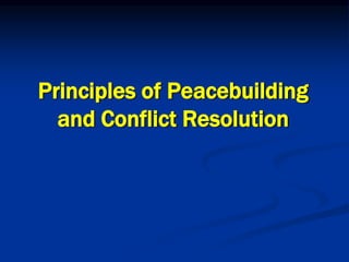 Principles of Peacebuilding
and Conflict Resolution
 