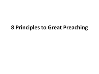8 Principles to Great Preaching
 