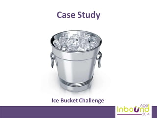 Case Study 
Ice Bucket Challenge 
 