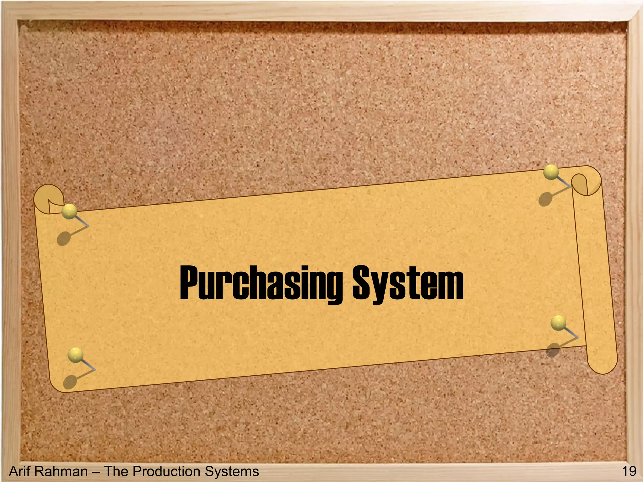 Arif Rahman – The Production Systems
Purchasing System
19
 