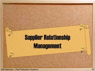 Arif Rahman – The Production Systems
Supplier Relationship
Management
40
 