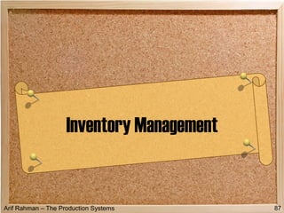 Arif Rahman – The Production Systems
Inventory Management
87
 
