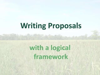 Writing Proposals
with a logical
framework

 