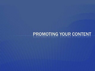 Promoting your content,[object Object]