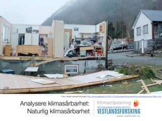 Foto; Harald Vartdal/Fjordingen http://www.dagbladet.no/2011/12/30/nyheter/innenriks/klima/veret/ekstremver/19601159/



Analysere klimasårbarhet:                              Klimatilpasning

  Naturlig klimasårbarhet
 