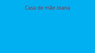 Casa de mãe Joana
 