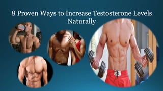 8 Proven Ways to Increase Testosterone Levels
Naturally
 