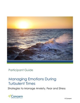 Participant Guide
Managing Emotions During
Turbulent Times
© Concern
Strategies to Manage Anxiety, Fear and Stress
 