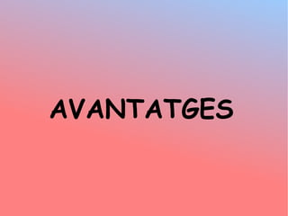 AVANTATGES
 