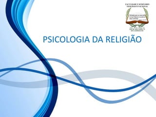 PSICOLOGIA DA RELIGIÃO
 