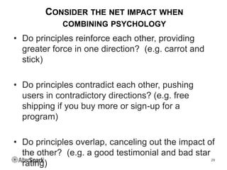 CONSIDER THE NET IMPACT WHEN
COMBINING PSYCHOLOGY
• Do principles reinforce each other, providing
greater force in one dir...