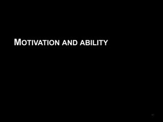 MOTIVATION AND ABILITY
41
 