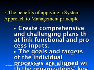34©Robere & Associates (Thailand) Ltd. 2000 QI-QMP-E-S Rev 1
•Create comprehensiveCreate comprehensive
and challenging plans thand challenging plans th
at link functional and proat link functional and pro
cess inputs.cess inputs.
•The goals and targetsThe goals and targets
of the individualof the individual
processes are aligned wiprocesses are aligned wi
5.5.The benefits of applyingThe benefits of applying a Systema System
AApproach topproach to MManagement principle.anagement principle.
 