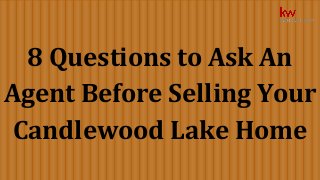8 Questions to Ask An 
Agent Before Selling Your 
Candlewood Lake Home 
 