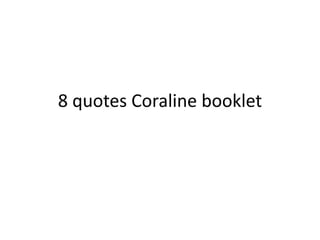 8 quotes Coraline booklet
 