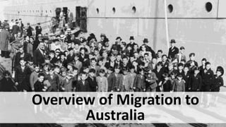Overview of Migration to 
Australia 
 