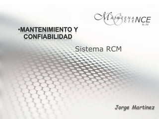 Jorge Martinez
Sistema RCM
 