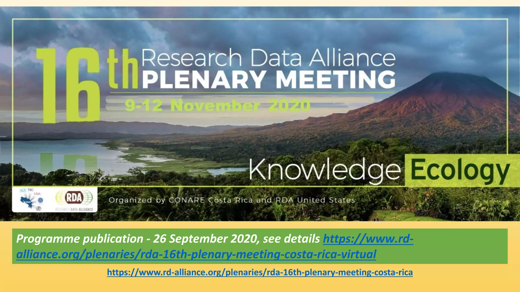 and RDC
https://www.rd-alliance.org/plenaries/rda-16th-plenary-meeting-costa-rica
Programme publication - 26 September 2020, see details https://www.rd-
alliance.org/plenaries/rda-16th-plenary-meeting-costa-rica-virtual
 