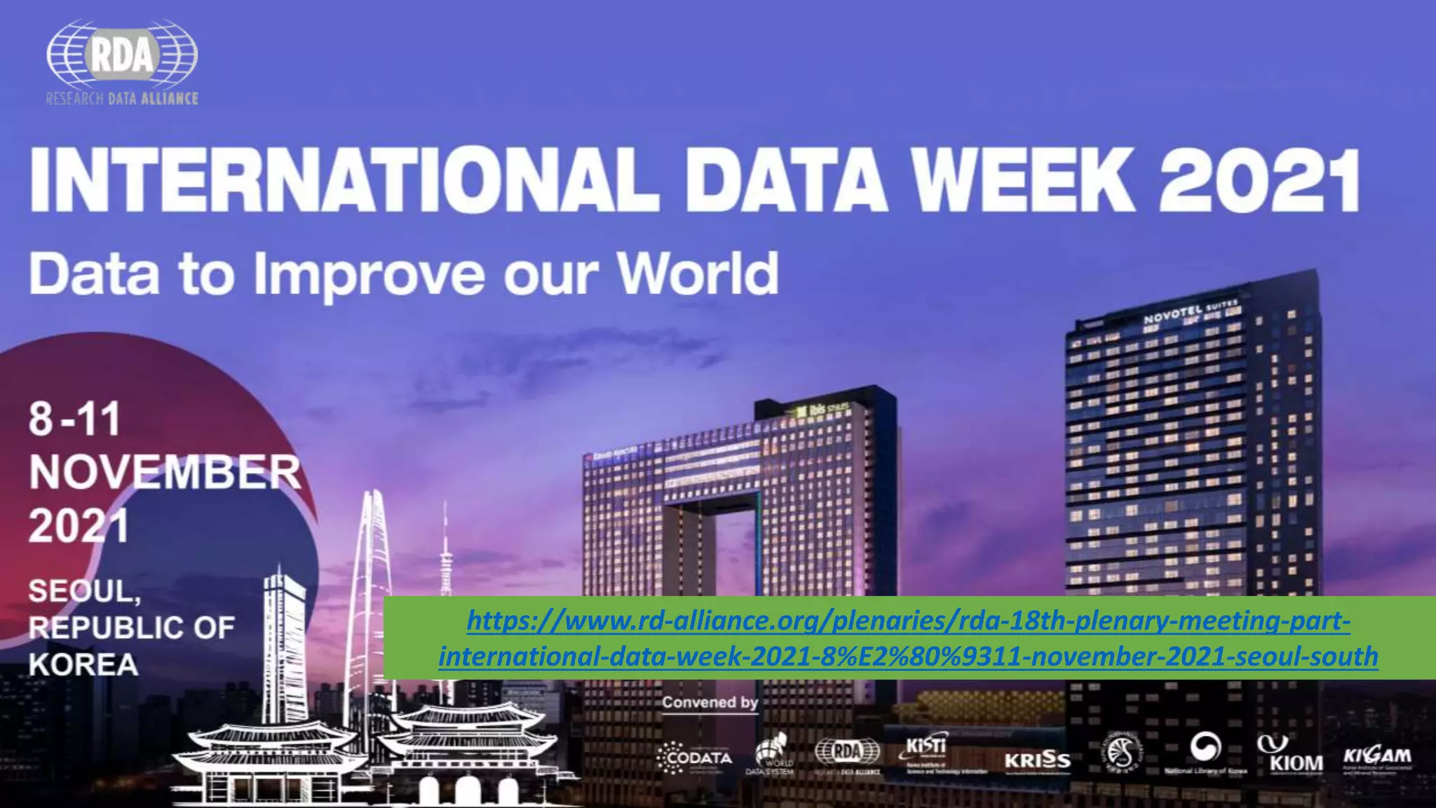 https://www.rd-alliance.org/plenaries/rda-18th-plenary-meeting-part-
international-data-week-2021-8%E2%80%9311-november-2021-seoul-south
 
