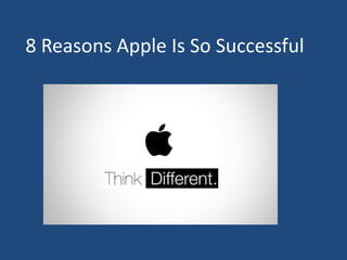 8 Reasons Apple Is So Successful
 