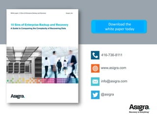13 
Download the 
white paper today 
416-736-8111 
www.asigra.com 
info@asigra.com 
@asigra 
