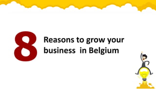 Reasons to grow your
business in Belgium
 