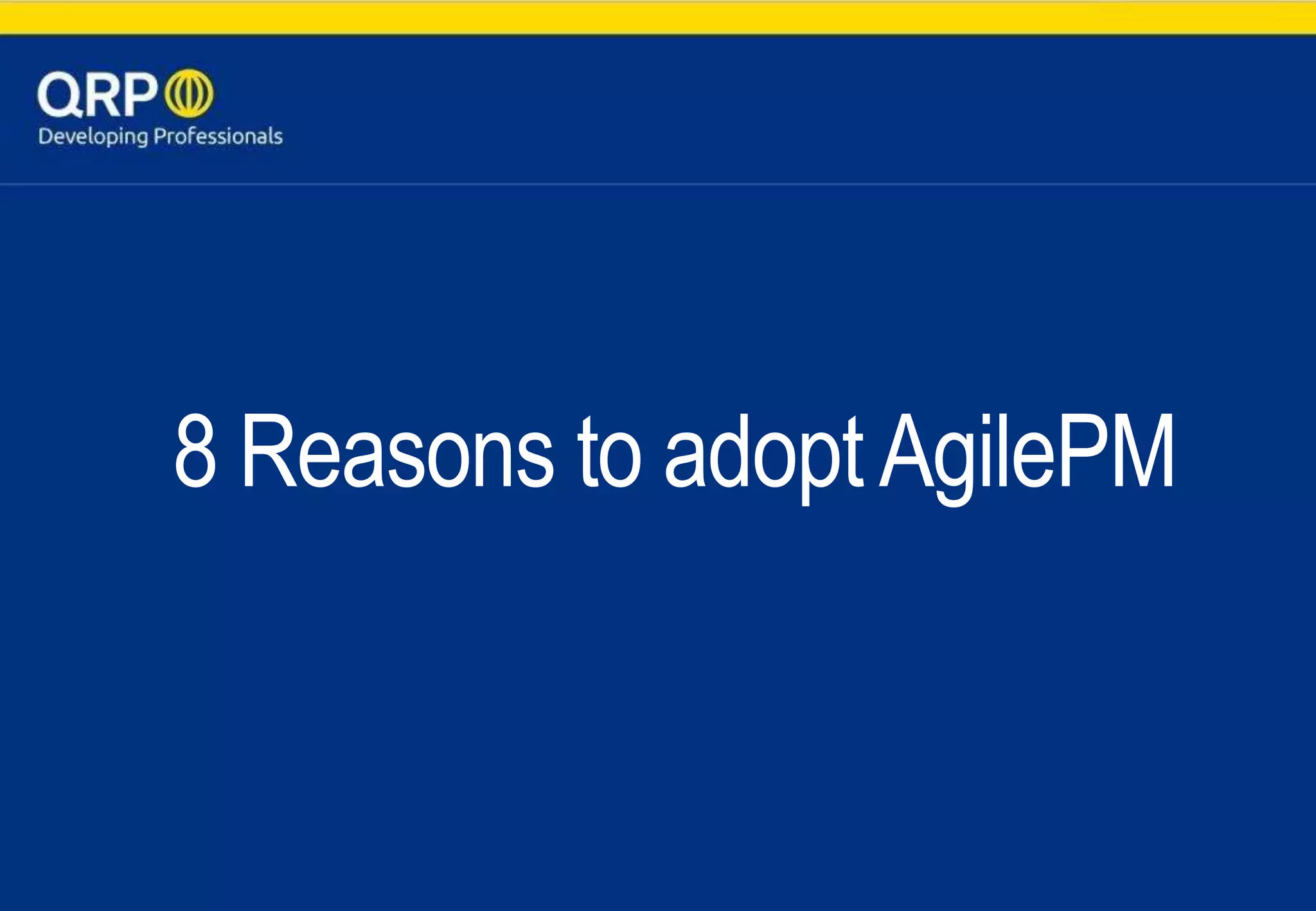 8 Reasons to adoptAgilePM
 