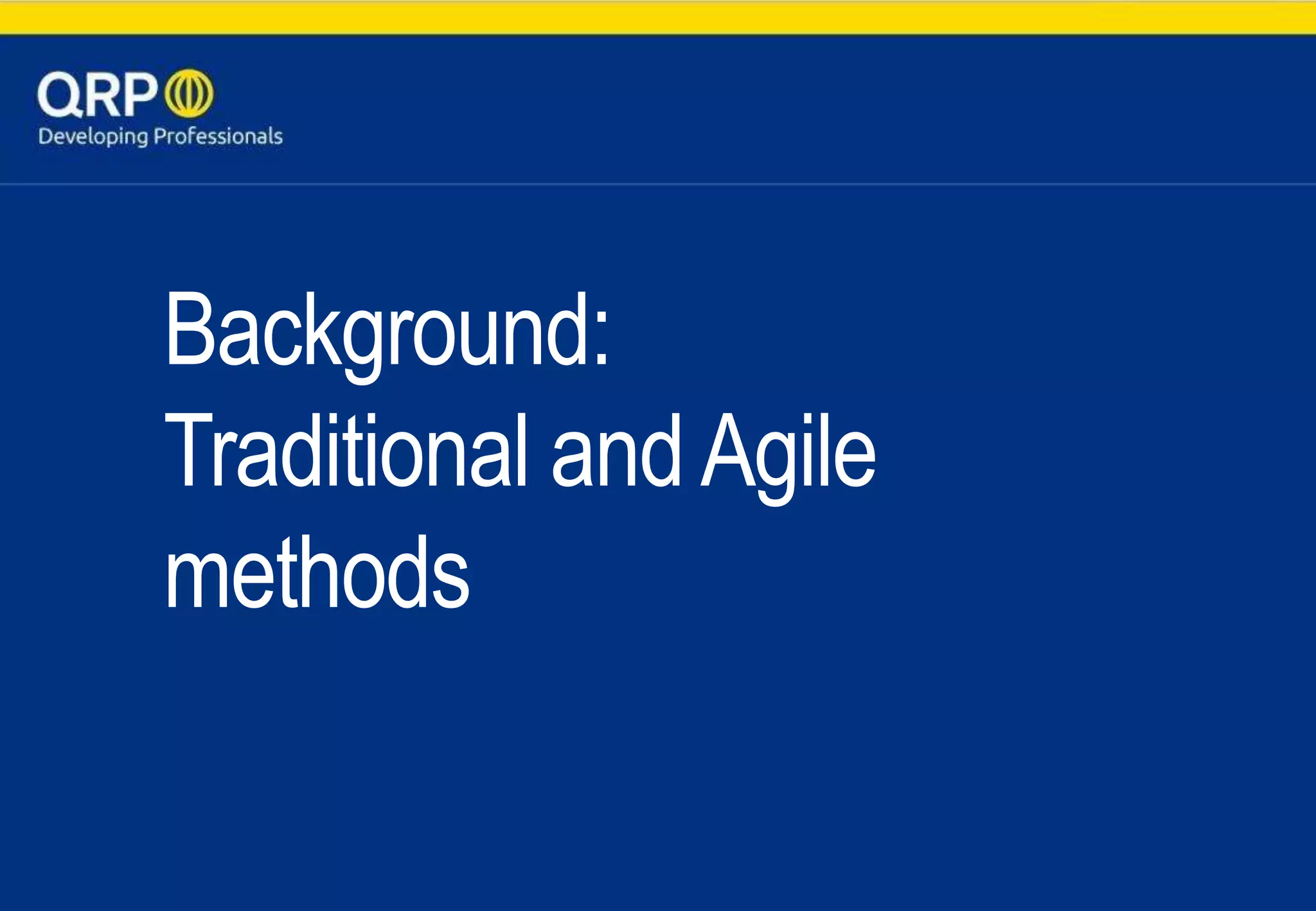 Background:
Traditional andAgile
methods
 