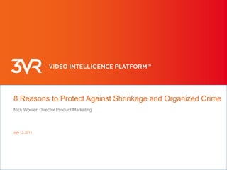 July 13, 2011 8 Reasons to Protect Against Shrinkage and Organized Crime Nick Wooler, Director Product Marketing 