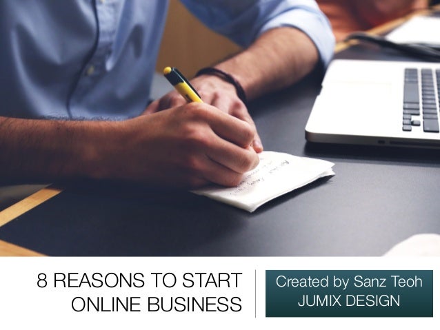 8 Reasons To Start Online Business Jumix Design - 8 reasons to start online business created by sanz teoh jumix design