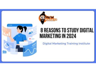 8 Reasons to Study Digital Marketing in 2024.pptx