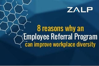 Employee ReferralProgram
BrandingIdeas
8 reasons why an
Employee Referral Program
can improve workplace diversity
 
