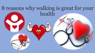 8 reasons why walking is great for your
health
 