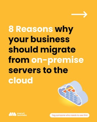 8 Reasons why
your business
should migrate
from on-premise
servers to the
cloud
Tag someone who needs to see this!
 