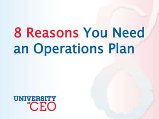 8 Reasons You Need
an Operations Plan
 