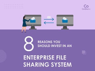 ENTERPRISE FILE
SHARING SYSTEM
REASONS YOU
SHOULD INVEST IN AN
8
 