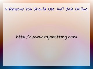 8 Reasons You Should Use Judi Bola Online.
http://www.rajabetting.com
 