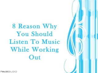 Page 1
8 Reason Why
You Should
Listen To Music
While Working
Out
 