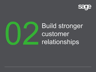 Build stronger
customer
relationships
 