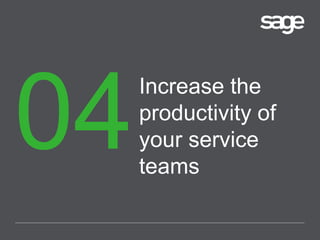 Increase the
productivity of
your service
teams
 