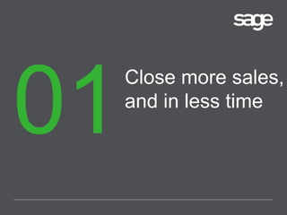 Close more sales,
and in less time
 