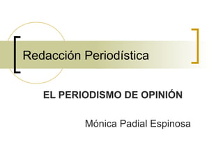 Redacción Periodística
EL PERIODISMO DE OPINIÓN
Mónica Padial Espinosa
 