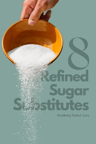 Hamburg Dental Care
Refined
Sugar
Substitutes
8
 