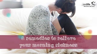 8 remedies to relieve your morning sickness