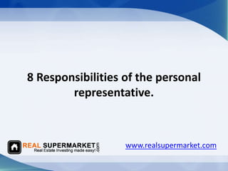 8 Responsibilities of the personal
representative.
www.realsupermarket.com
 