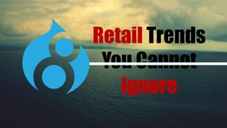 Retail Trends
You Cannot
Ignore
 