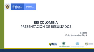 Bogotá
16 de Septiembre 2019
EEI COLOMBIA
PRESENTACIÓN DE RESULTADOS
 