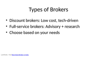 Types of Brokers
• Discount brokers: Low cost, tech-driven
• Full-service brokers: Advisory + research
• Choose based on your needs
Lamfindia - Find Best Stock Broker in India
 